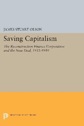 Saving Capitalism The Reconstruction Finance Corporation And The New Deal 19331940 Reprint James Stuart Olson