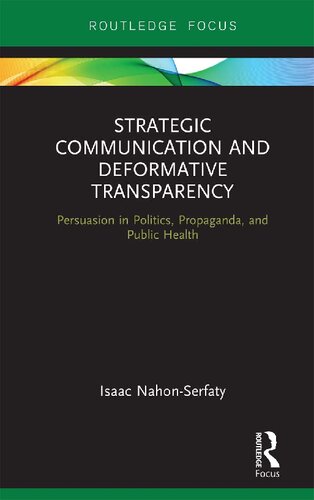 Strategic Communication And Deformative Transparency Persuasion In Politics Propaganda And Public Health 1st Edition Isaac Nahonserfaty
