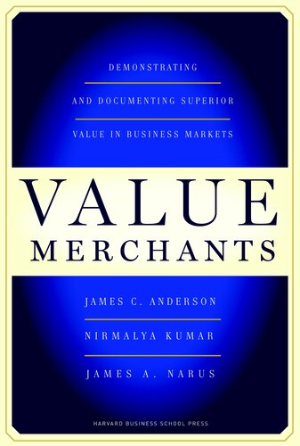 Value Merchants Demonstrating And Documenting Superior Value In Business Markets Illustrated James C Anderson