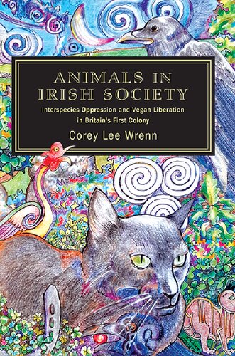 Animals In Irish Society Interspecies Oppression And Vegan Liberation In Britains First Colony Corey Lee Wrenn
