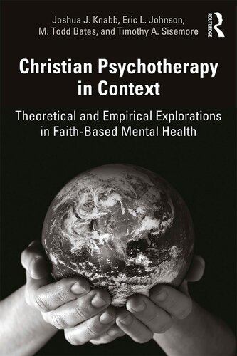 Christian Psychotherapy In Context Theoretical And Empirical Explorations In Faithbased Mental Health 1st Edition Joshua J Knabb