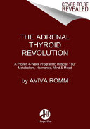 The Adrenal Thyroid Revolution A Proven 4week Program To Rescue Your Metabolism Hormones Mind Mood Illustrated Aviva Romm