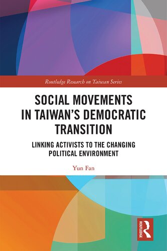 Social Movements In Taiwans Democratic Transition Linking Activists To The Changing Political Environment 1st Edition Yun Fan