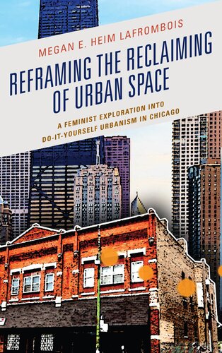 Reframing The Reclaiming Of Urban Space A Feminist Exploration Into Doityourself Urbanism In Chicago Megan E Heim Lafrombois