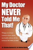 My Doctor Never Told Me That Things You Always Wanted To Know About Our Health Without All The Technical Mumbo Jumbo 1st Edition Spurlock