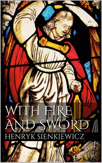 With Fire And Sword An Historical Novel Of Poland And Russia Henryk Sienkiewicz Jeremiah Curtin