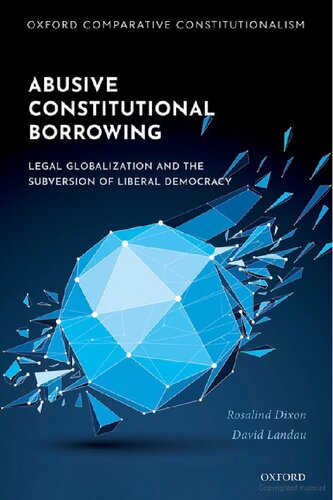 Abusive Constitutional Borrowing Legal Globalization And The Subversion Of Liberal Democracy 1st Edition Rosalind Dixon