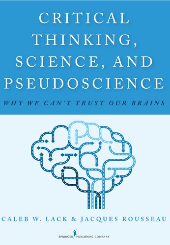 Critical Thinking Science And Pseudoscience Why We Cant Trust Our Brains Jacques Rousseau