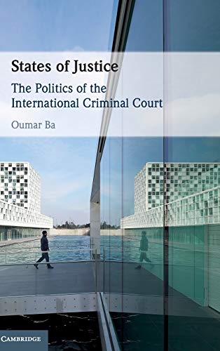 States Of Justice The Politics Of The International Criminal Court Oumar Ba