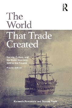 World That Trade Created Society Culture And The World Economy 1400 To The Present 4th Edition Kenneth Pomeranz
