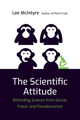 The Scientific Attitude Defending Science From Denial Fraud And Pseudoscience Lee Mcintyre