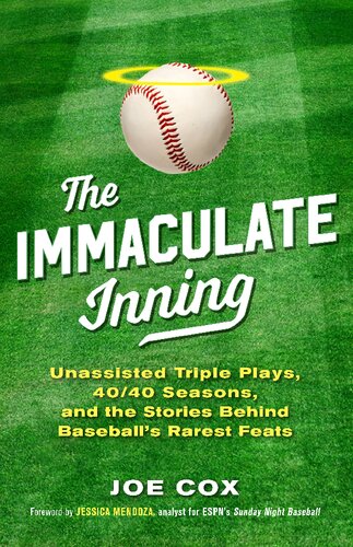 The Immaculate Inning Unassisted Triple Plays 4040 Seasons And The Stories Behind Baseballs Rarest Feats Illustrated Joe Cox