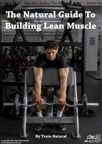 The Natural Guide To Building Lean Muscle Train Natural