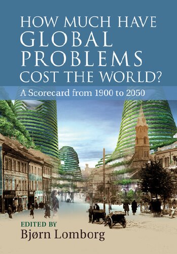 How Much Have Global Problems Cost The World A Scorecard From 1900 To 2050 Bjrn Lomborg Editor