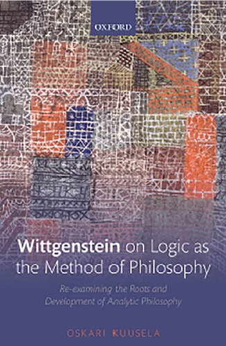 Wittgenstein On Logic As The Method Of Philosophy Oskari Kuusela