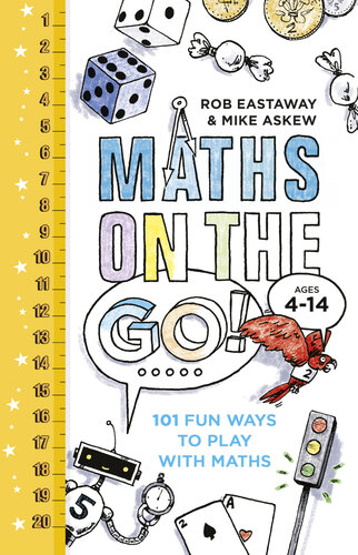 Maths On The Go 101 Fun Ways To Play With Maths 101 Fun Maths Games And Activities For Ages 4 To 14 First Edition Rob Eastaway