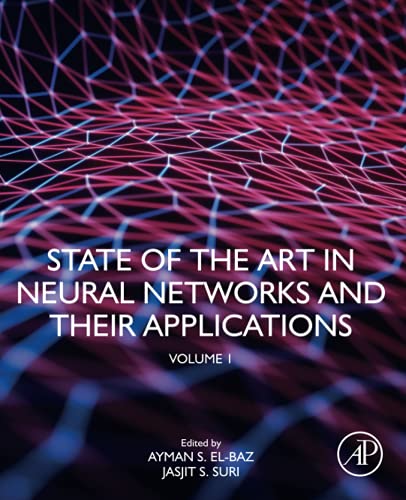 State Of The Art In Neural Networks And Their Applications Volume 1 1st Edition Ayman S Elbaz