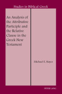 An Analysis Of The Attributive Participle And The Relative Clause In The Greek New Testament Studies In Biblical Greek Hayes