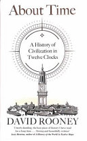 About Time A History Of Civilization In Twelve Clocks Uk Edition David Rooney
