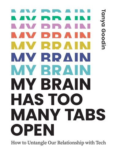 My Brain Has Too Many Tabs Open How To Untangle Our Relationship With Tech Tanya Goodin
