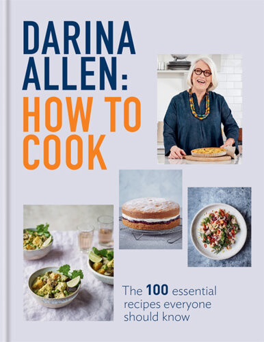 How To Cook The 100 Essential Recipes Everyone Should Know 1st Edition Darina Allen