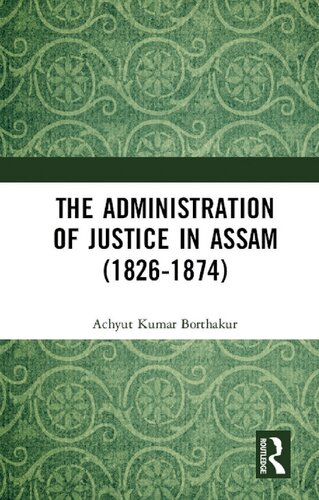 The Administration Of Justice In Assam 18261874 1st Edition Achyut Kumar Borthakur