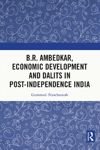 Br Ambedkar Economic Development And Dalits In Postindependence India 1st Edition Gummadi Nancharaiah