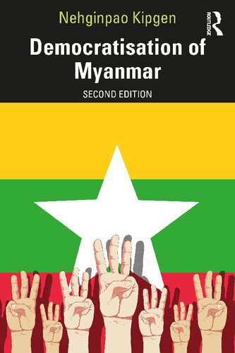 Democratisation Of Myanmar 2nd Edition Nehginpao Kipgen