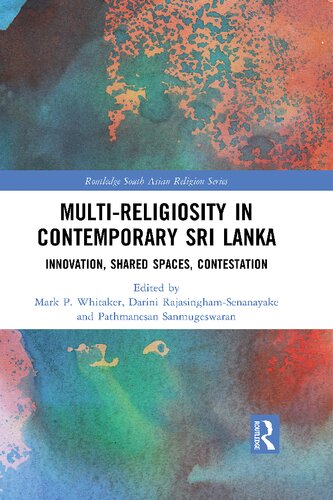 Multireligiosity In Contemporary Sri Lanka Innovation Shared Spaces Contestations Mark P Whitaker Editor
