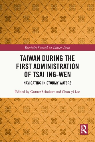 Taiwan During The First Administration Of Tsai Ingwen Navigating In Stormy Waters 1st Edition Gunter Schubert