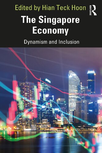 The Singapore Economy Dynamism And Inclusion 1st Edition Hian Teck Hoon Editor