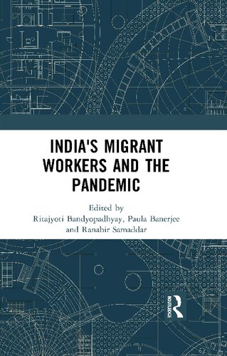 Indias Migrant Workers And The Pandemic 1st Edition Ritajyoti Bandyopadhyay Editor Paula Banerjee Editor Ranabir Samaddar Editor