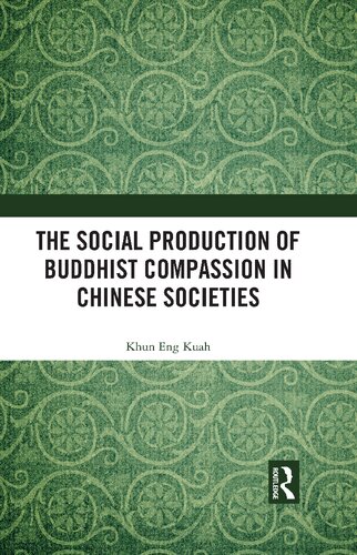 The Social Production Of Buddhist Compassion In Chinese Societies 1st Edition Khun Eng Kuah