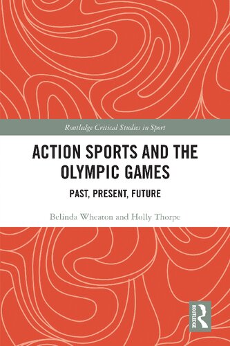 Action Sports And The Olympic Games Past Present Future 1st Edition Belinda Wheaton