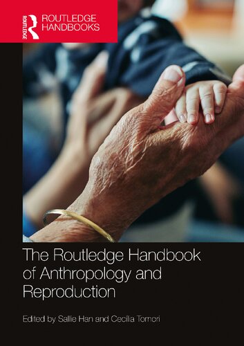 The Routledge Handbook Of Anthropology And Reproduction 1st Edition Sallie Han Editor