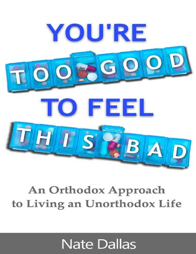 Youre Too Good To Feel This Bad An Orthodox Approach To Living An Unorthodox Life Nate Dallas