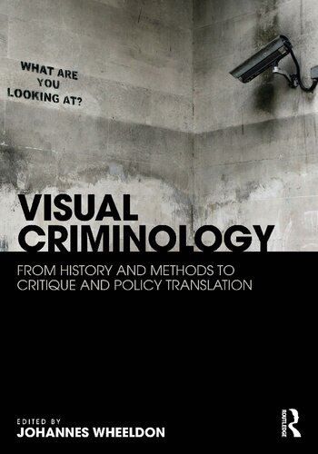 Visual Criminology From History And Methods To Critique And Policy Translation 1st Edition Johannes Wheeldon