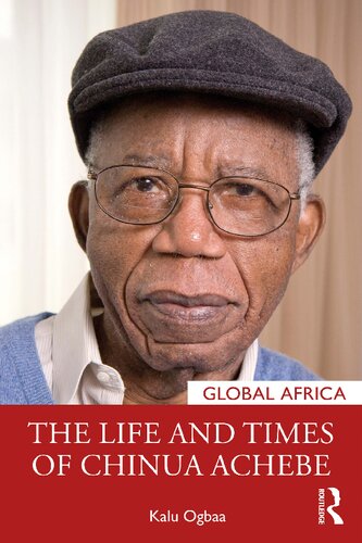 The Life And Times Of Chinua Achebe 1st Edition Kalu Ogbaa