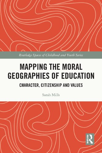 Mapping The Moral Geographies Of Education Character Citizenship And Values 1st Edition Sarah Mills