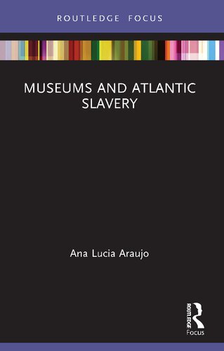 Museums And Atlantic Slavery 1st Edition Ana Lucia Araujo