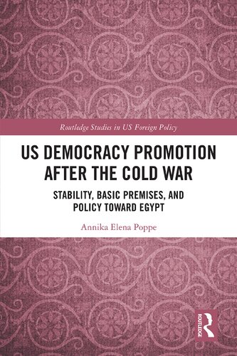 Us Democracy Promotion After The Cold War Stability Basic Premises And Policy Toward Egypt 1st Edition Annika Elena Poppe
