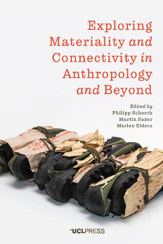 Exploring Materiality And Connectivity In Anthropology And Beyond Philipp Schorch Martin Saxer Marlen Elders