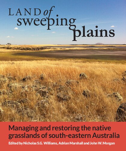 Land Of Sweeping Plains Managing And Restoring The Native Grasslands Of Southeastern Australia Illustrated Nicholas S G Williams Editor