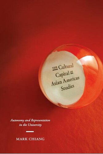 The Cultural Capital Of Asian American Studies Autonomy And Representation In The University Mark Chiang