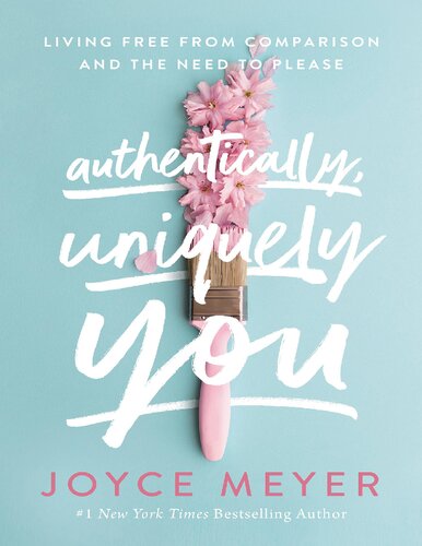 Authentically Uniquely You Living Free From Comparison And The Need To Please Joyce Meyer