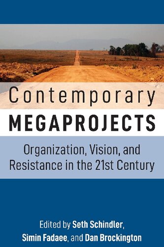 Contemporary Megaprojects Organization Vision And Resistance In The 21st Century 1st Edition Seth Schindler Editor