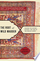 The Root Of Wild Madder Chasing The History Mystery And Lore Of The Persian Carpet Murphy
