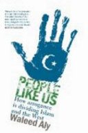 People Like Us How Arrogance Is Dividing Islam And The West Aly