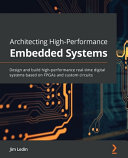 Architecting Highperformance Embedded Systems Design And Build Highperformance Realtime Digital Systems Based On Fpgas And Custom Circuits Ledin