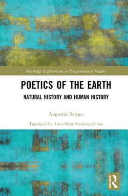 Poetics Of The Earth Natural History And Human History 1st Edition Augustin Berque